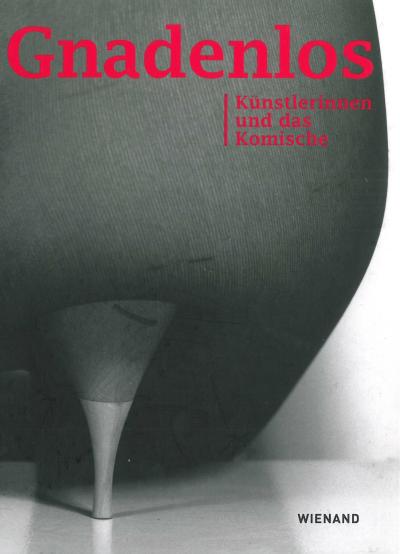 Katalog Gnadenlos - Künstlerinnen und das Komische
