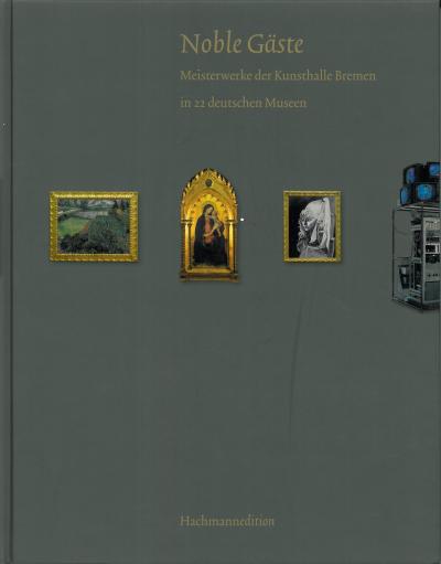 Katalog Noble Gäste. Meisterwerke der Kunsthalle Bremen Katalogcover Noble Gäste. Meisterwerke der Kunsthalle Bremen